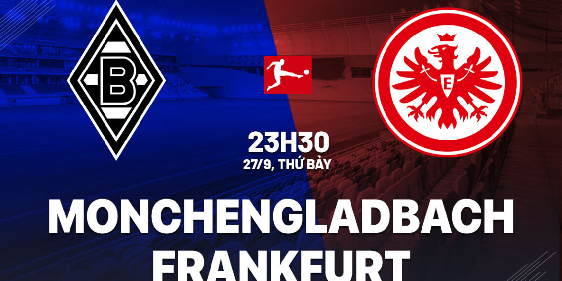 Nhận định Monchengladbach vs Frankfurt 23h30 ngày 27/9 (Bundesliga 2025/26) nhan dinh bong da du doan monchengladbach vs frankfurt vdqg duc bundesliga hom nay 2409041519.jpg
