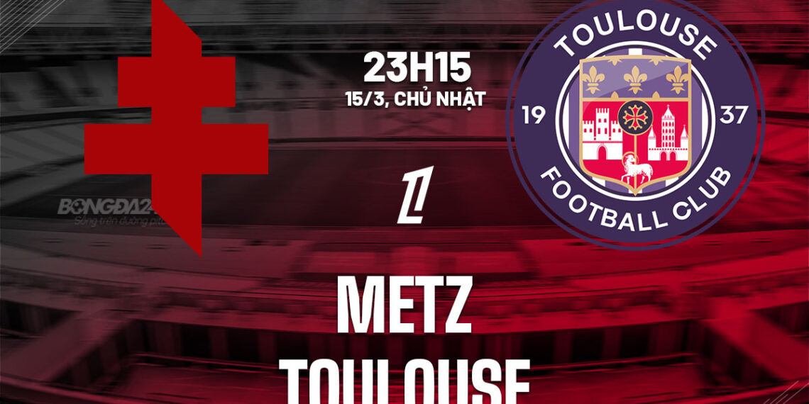 nhan dinh bong da du doan metz vs toulouse vdqg phap ligue 1 hom nay 1003184059.jpg