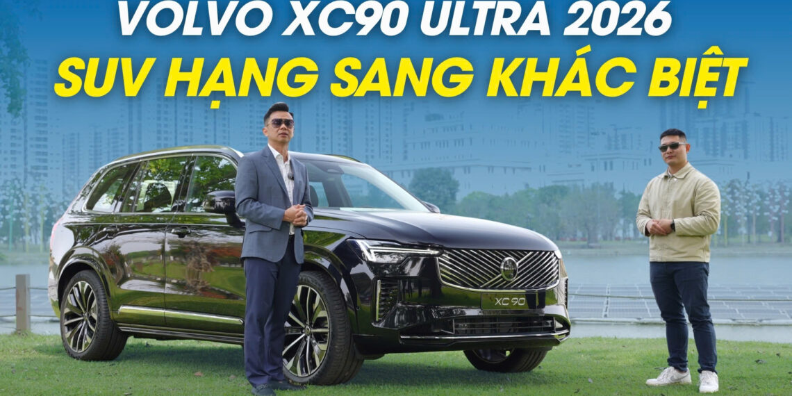Volvo XC90 Ultra 2026: Sự khác biệt trong phân khúc SUV hạng sang!
