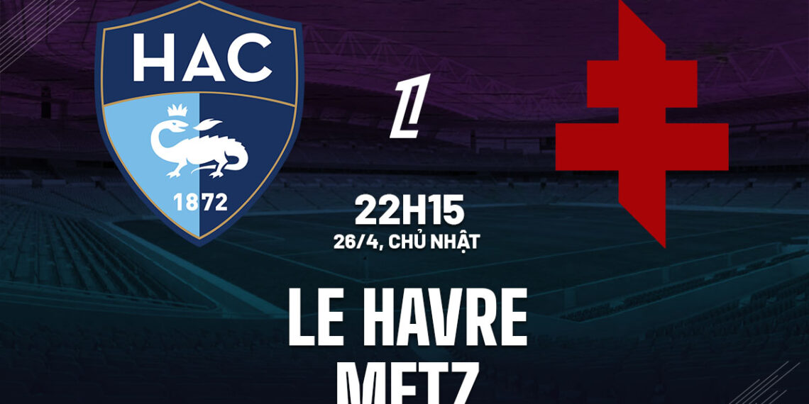 nhan dinh bong da du doan le havre vs metz vdqg phap ligue 1 hom nay 2104202744.jpg