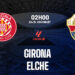 nhan dinh bong da du doan girona vs elche vdqg tay ban nha la liga hom nay 1905214532.jpg