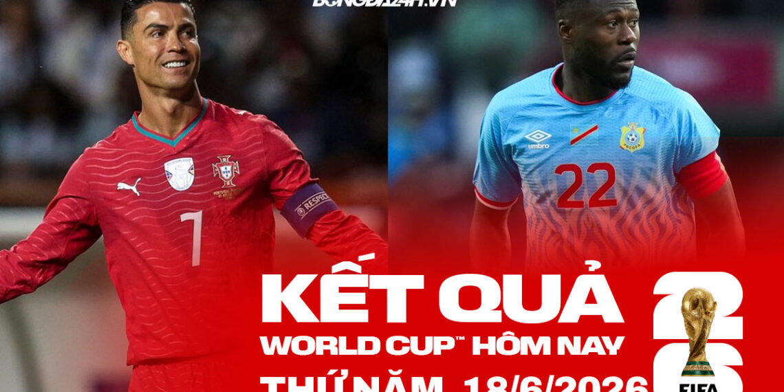 world cup hom nay ngay 18 06 2026 1706172403.jpg
