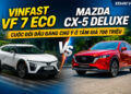 VinFast VF 7 Eco và Mazda CX-5 Deluxe: Cuộc đối đầu đáng chú ý ở tầm giá 700 triệu xehay so sanh 700tr 050826 3.jpg